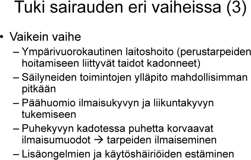 mahdollisimman pitkään Päähuomio ilmaisukyvyn ja liikuntakyvyn tukemiseen Puhekyvyn