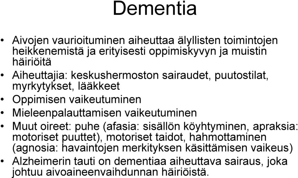 vaikeutuminen Muut oireet: puhe (afasia: sisällön köyhtyminen, apraksia: motoriset puuttet), motoriset taidot, hahmottaminen