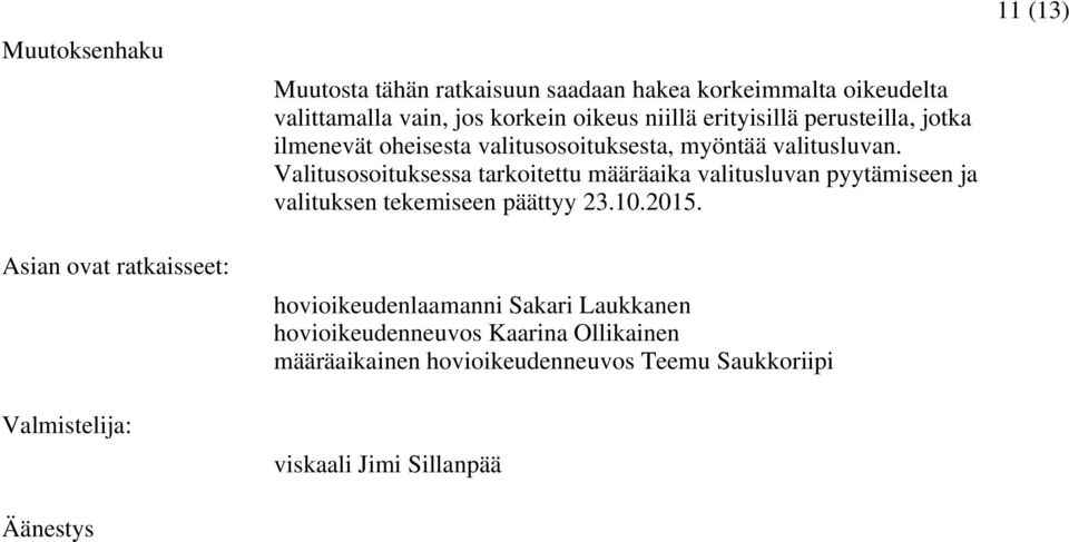 valitusluvan. Valitusosoituksessa tarkoitettu määräaika valitusluvan pyytämiseen ja valituksen tekemiseen päättyy 23.10.2015.