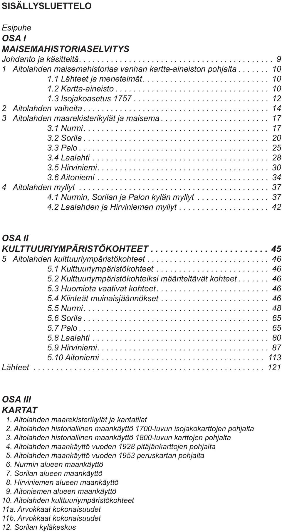 ........................................ 14 3 Aitolahden maarekisterikylät ja maisema........................ 17 3.1 Nurmi......................................... 17 3.2 Sorila......................................... 20 3.