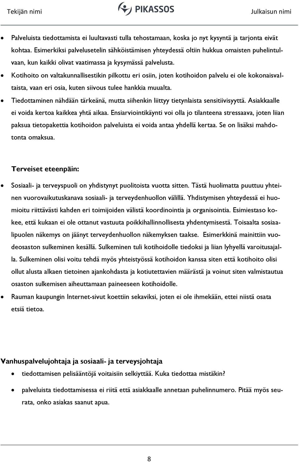 Kotihoito on valtakunnallisestikin pilkottu eri osiin, joten kotihoidon palvelu ei ole kokonaisvaltaista, vaan eri osia, kuten siivous tulee hankkia muualta.