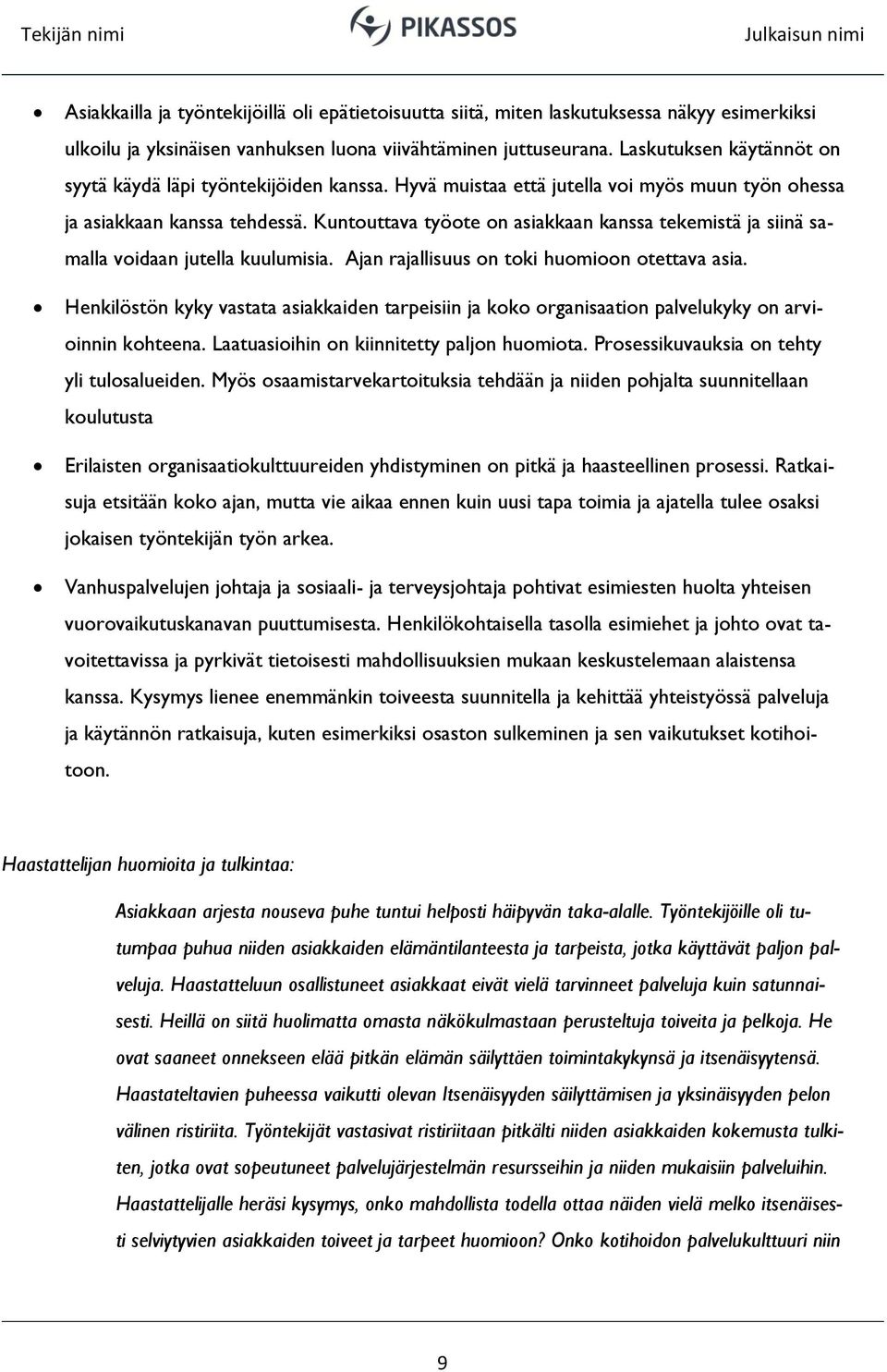 Kuntouttava työote on asiakkaan kanssa tekemistä ja siinä samalla voidaan jutella kuulumisia. Ajan rajallisuus on toki huomioon otettava asia.