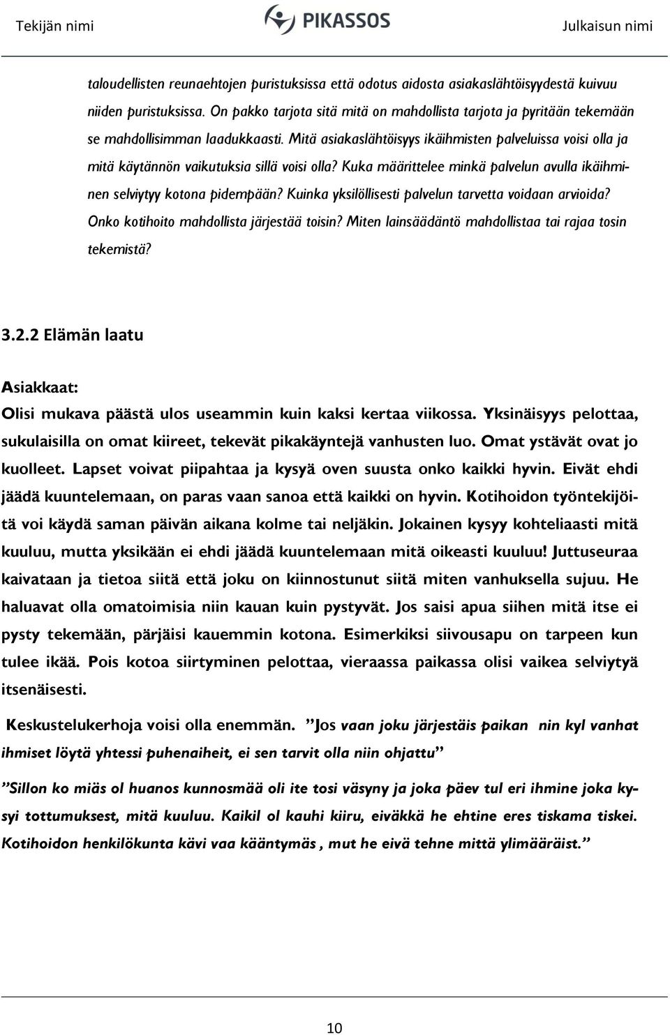 Mitä asiakaslähtöisyys ikäihmisten palveluissa voisi olla ja mitä käytännön vaikutuksia sillä voisi olla? Kuka määrittelee minkä palvelun avulla ikäihminen selviytyy kotona pidempään?