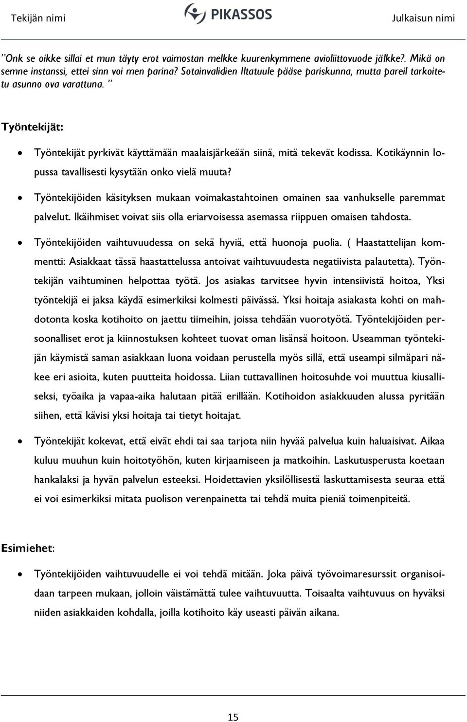 Kotikäynnin lopussa tavallisesti kysytään onko vielä muuta? Työntekijöiden käsityksen mukaan voimakastahtoinen omainen saa vanhukselle paremmat palvelut.