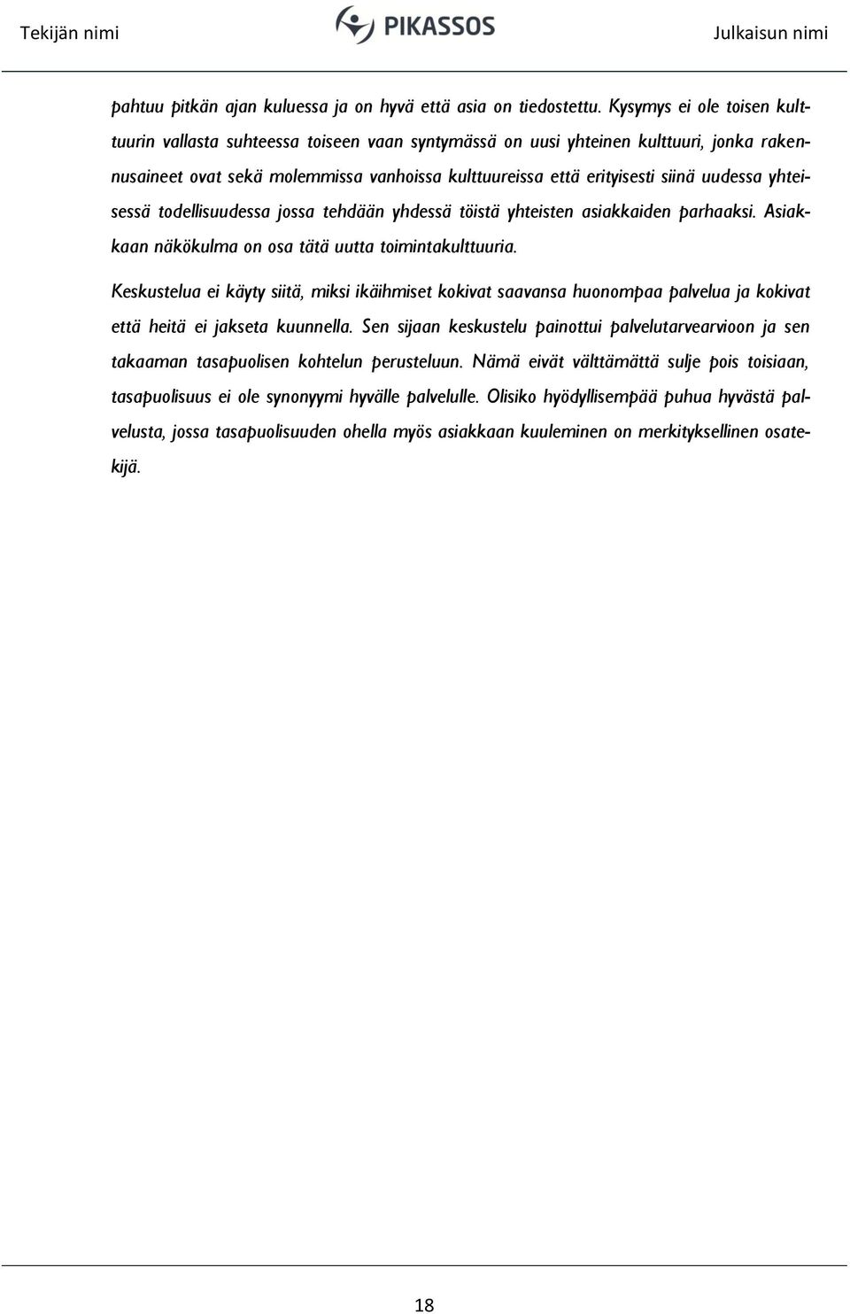 uudessa yhteisessä todellisuudessa jossa tehdään yhdessä töistä yhteisten asiakkaiden parhaaksi. Asiakkaan näkökulma on osa tätä uutta toimintakulttuuria.