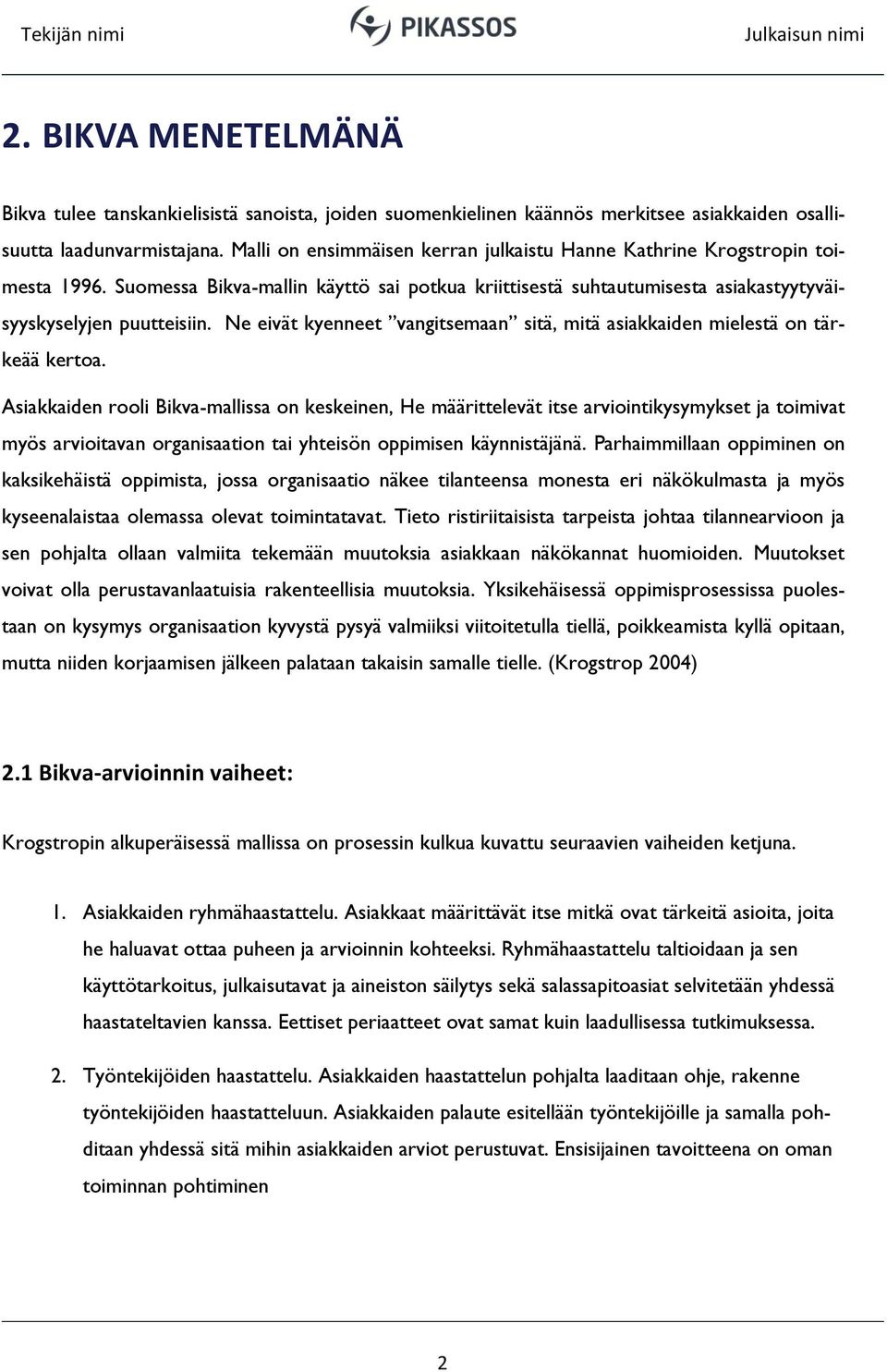 Ne eivät kyenneet vangitsemaan sitä, mitä asiakkaiden mielestä on tärkeää kertoa.