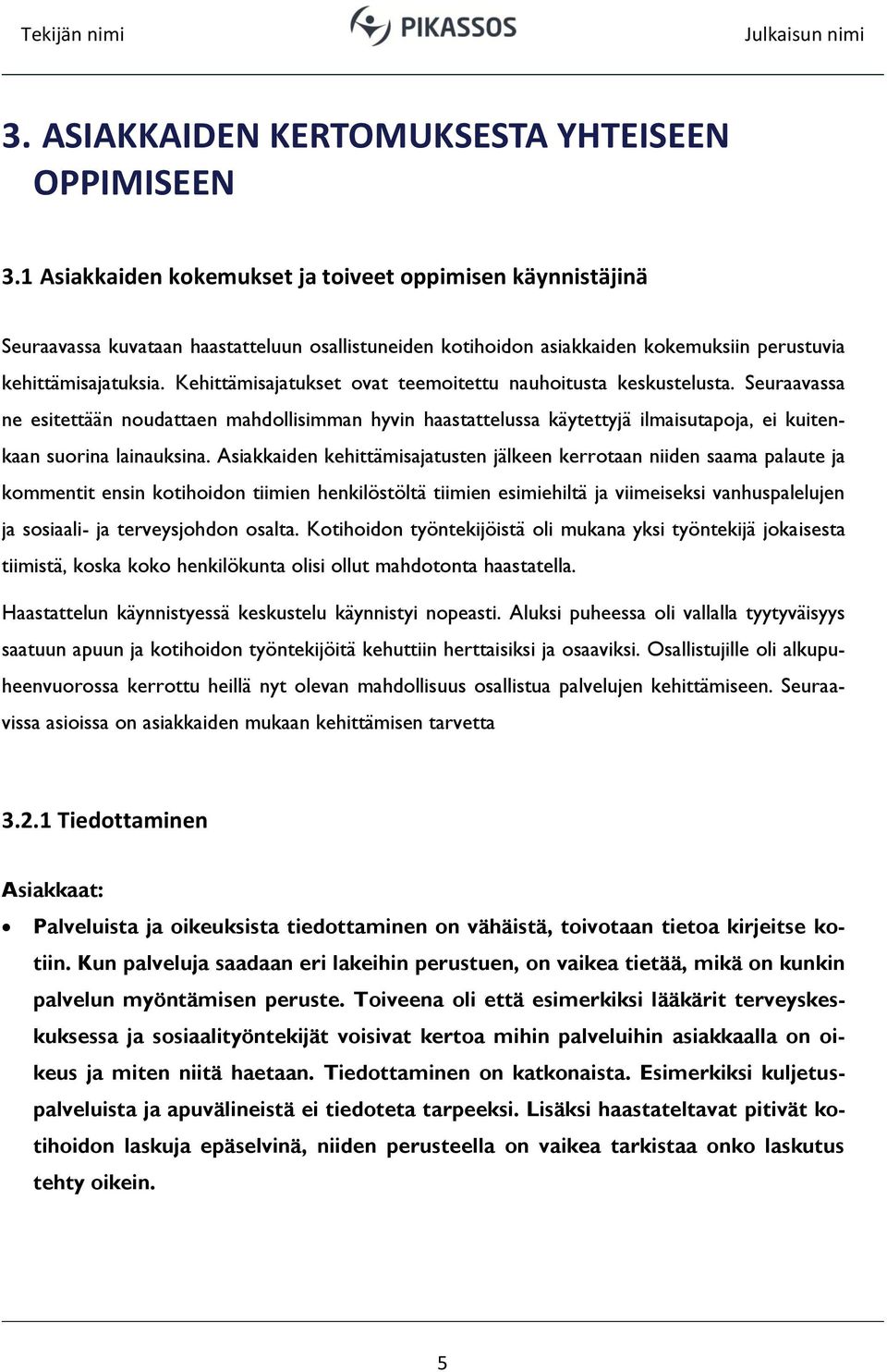 Kehittämisajatukset ovat teemoitettu nauhoitusta keskustelusta. Seuraavassa ne esitettään noudattaen mahdollisimman hyvin haastattelussa käytettyjä ilmaisutapoja, ei kuitenkaan suorina lainauksina.
