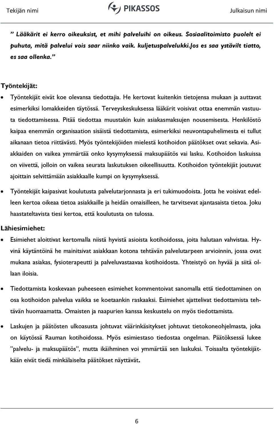 Terveyskeskuksessa lääkärit voisivat ottaa enemmän vastuuta tiedottamisessa. Pitää tiedottaa muustakin kuin asiakasmaksujen nousemisesta.