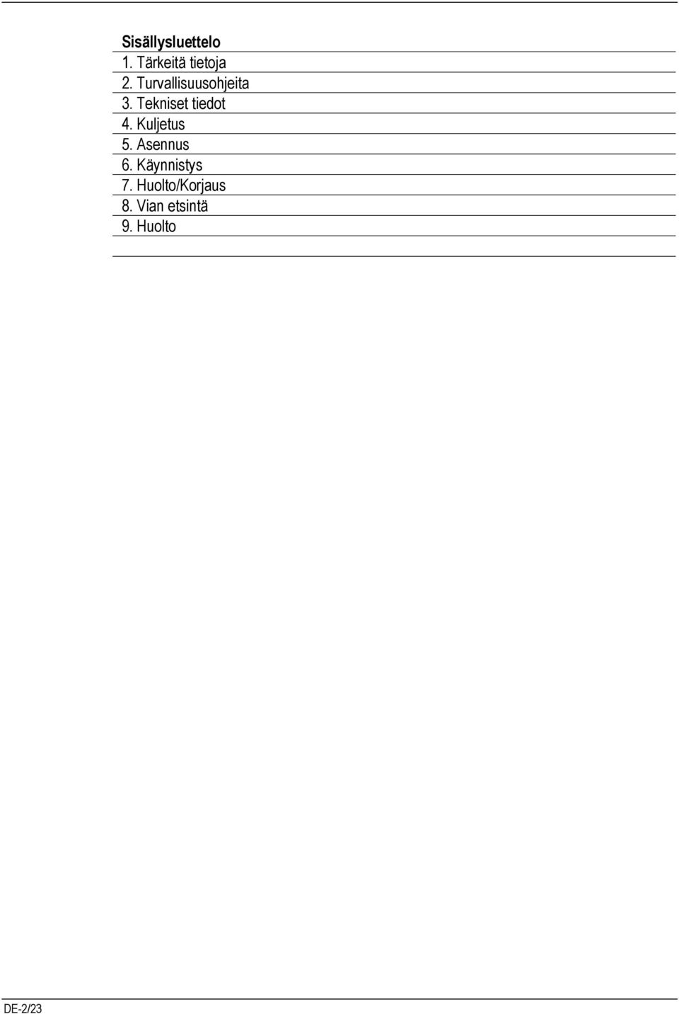 Tekniset tiedot 4. Kuljetus 5. Asennus 6.