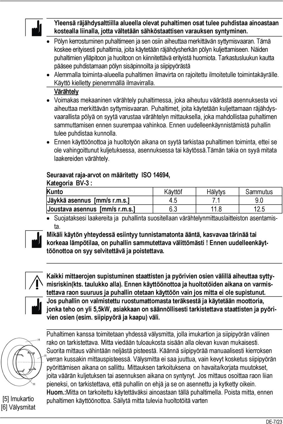 Näiden puhaltimien ylläpitoon ja huoltoon on kiinnitettävä erityistä huomiota.