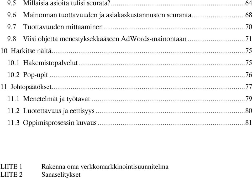 1 Hakemistopalvelut... 75 10.2 Pop-upit... 76 11 Johtopäätökset... 77 11.1 Menetelmät ja työtavat... 79 11.