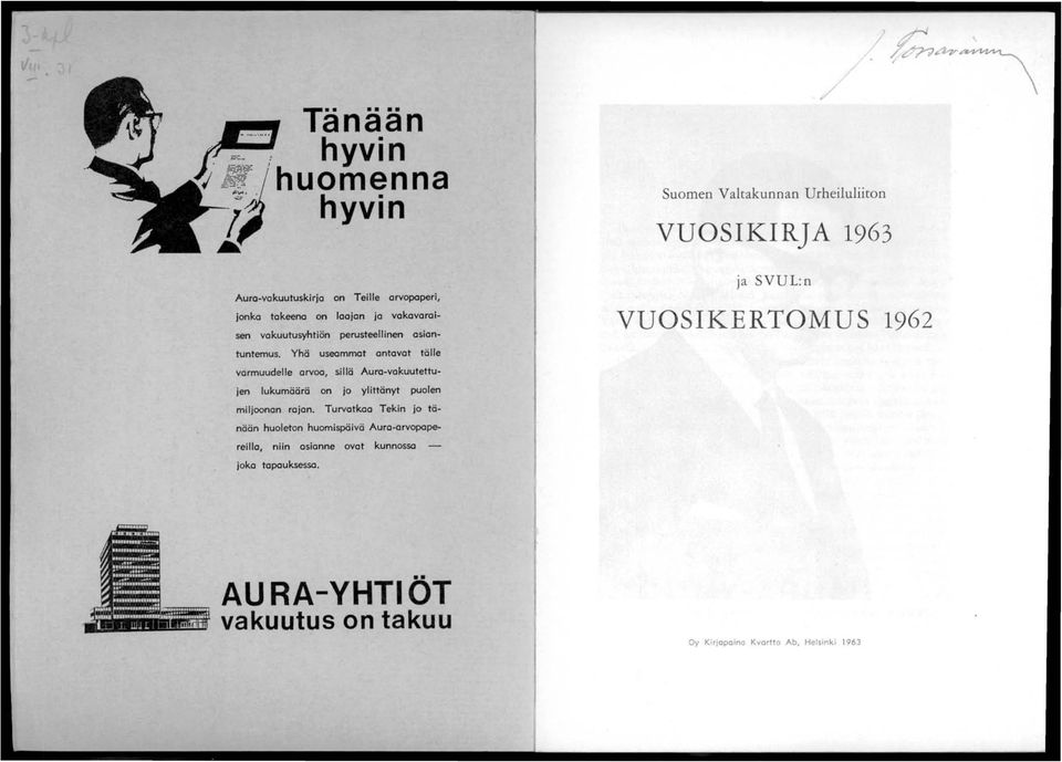 Turvatkaa Tekin jo tänään huoleton huomispäivä Aura-arvopapereilla, niin asianne avat kunnossa - joka tapauksessa. ja SVUL:n VUOSIKERTOMUS.. ' II,... IU... II... -~:.. I... - 1.