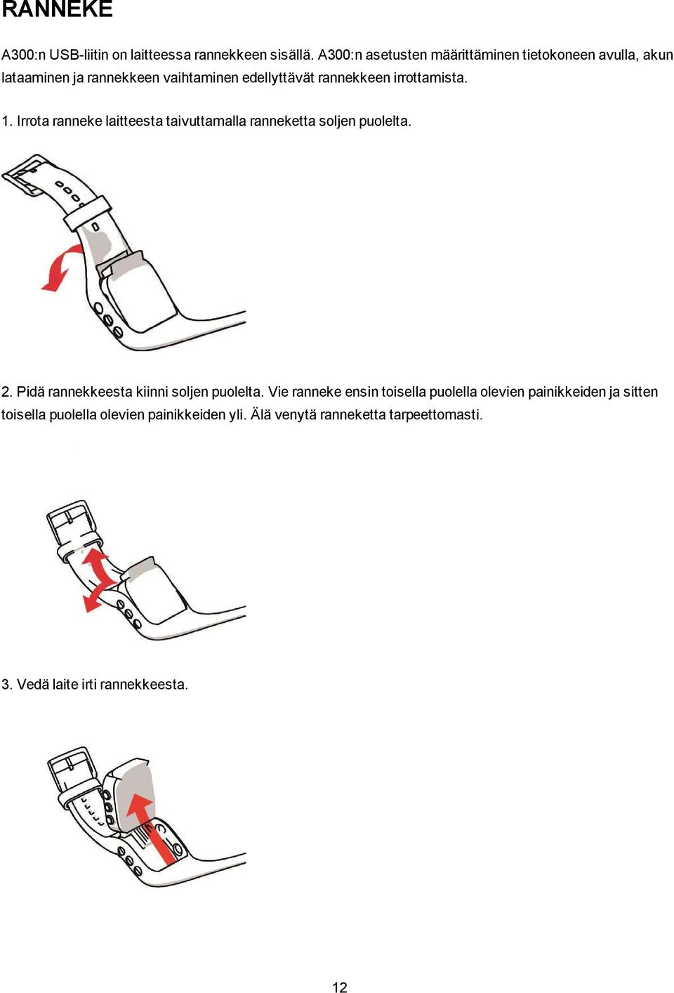 irrottamista. 1. Irrota ranneke laitteesta taivuttamalla ranneketta soljen puolelta. 2.