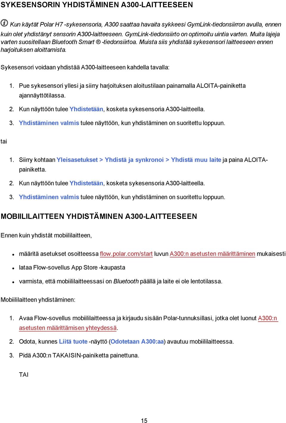 Sykesensori voidaan yhdistää A300-laitteeseen kahdella tavalla: 1. Pue sykesensori yllesi ja siirry harjoituksen aloitustilaan painamalla ALOITA-painiketta ajannäyttötilassa. 2.