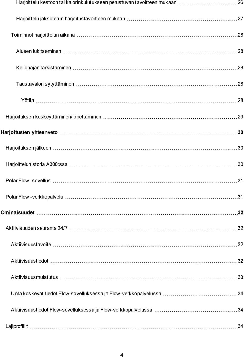 30 Harjoitteluhistoria A300:ssa 30 Polar Flow -sovellus 31 Polar Flow -verkkopalvelu 31 Ominaisuudet 32 Aktiivisuuden seuranta 24/7 32 Aktiivisuustavoite 32