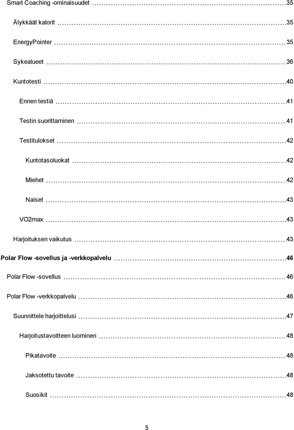 Harjoituksen vaikutus 43 Polar Flow -sovellus ja -verkkopalvelu 46 Polar Flow -sovellus 46 Polar Flow