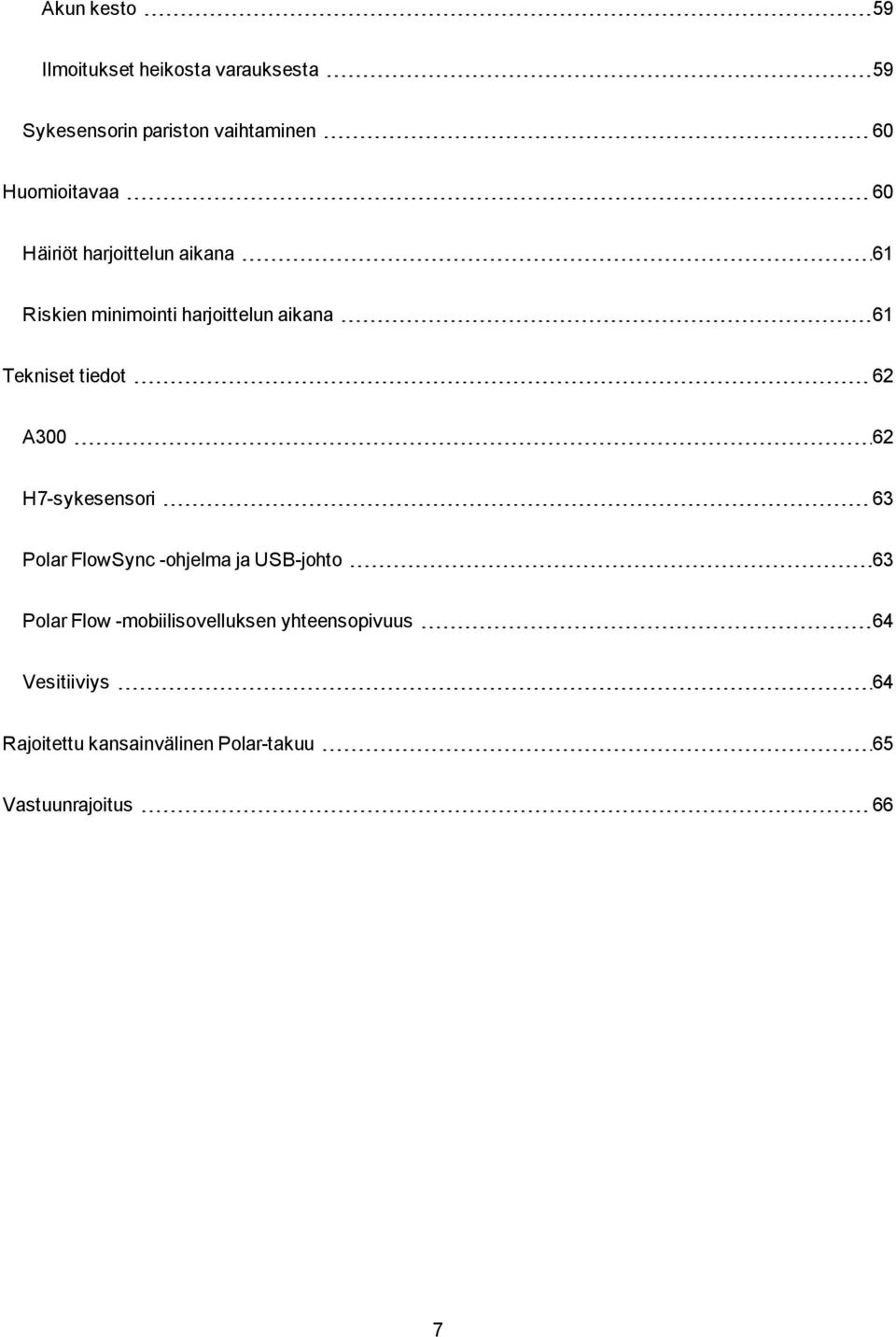 Tekniset tiedot 62 A300 62 H7-sykesensori 63 Polar FlowSync -ohjelma ja USB-johto 63 Polar Flow