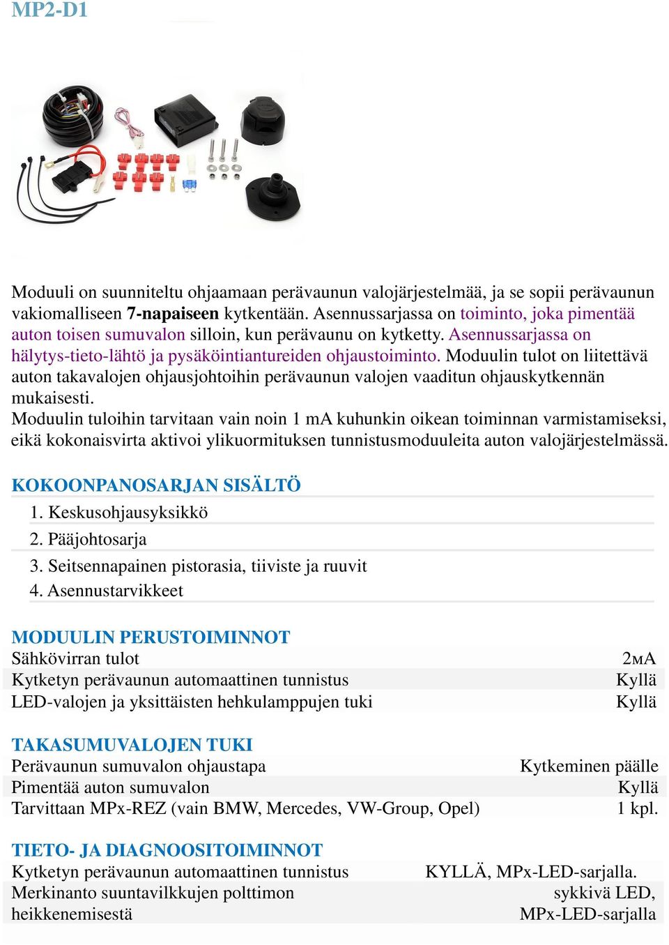 Moduulin tulot on liitettävä auton takavalojen ohjausjohtoihin perävaunun valojen vaaditun ohjauskytkennän mukaisesti.