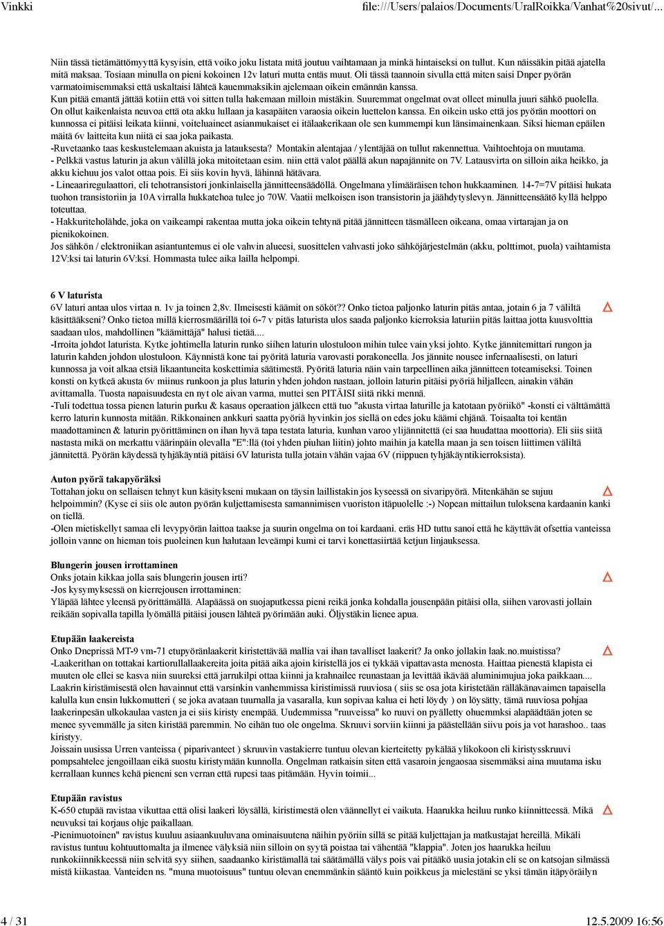 Oli tässä taannoin sivulla että miten saisi Dnper pyörän varmatoimisemmaksi että uskaltaisi lähteä kauemmaksikin ajelemaan oikein emännän kanssa.