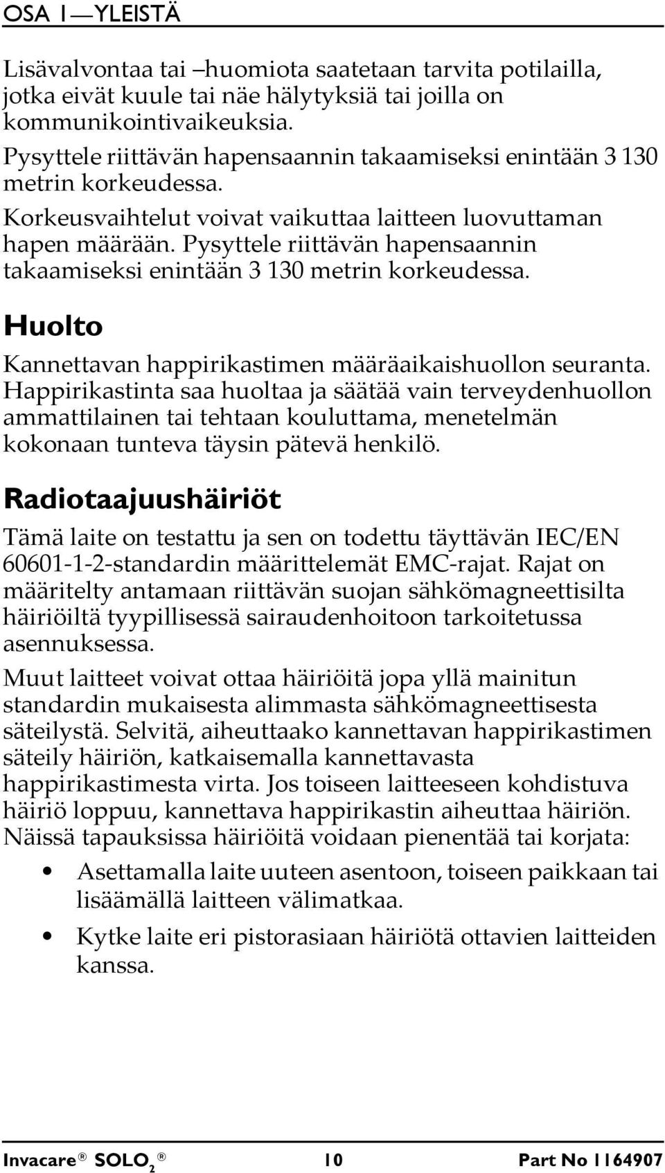 Pysyttele riittävän hapensaannin takaamiseksi enintään 3 130 metrin korkeudessa. Huolto Kannettavan happirikastimen määräaikaishuollon seuranta.