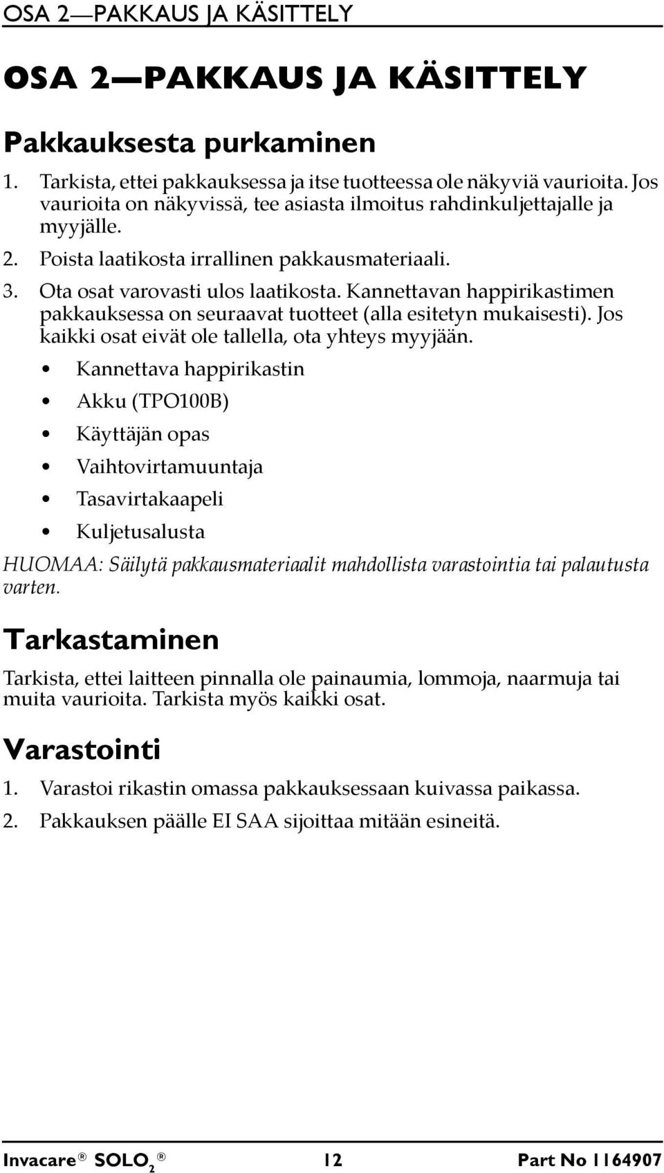 Kannettavan happirikastimen pakkauksessa on seuraavat tuotteet (alla esitetyn mukaisesti). Jos kaikki osat eivät ole tallella, ota yhteys myyjään.