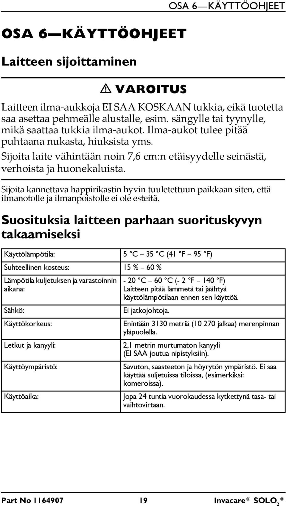 Sijoita kannettava happirikastin hyvin tuuletettuun paikkaan siten, että ilmanotolle ja ilmanpoistolle ei ole esteitä.