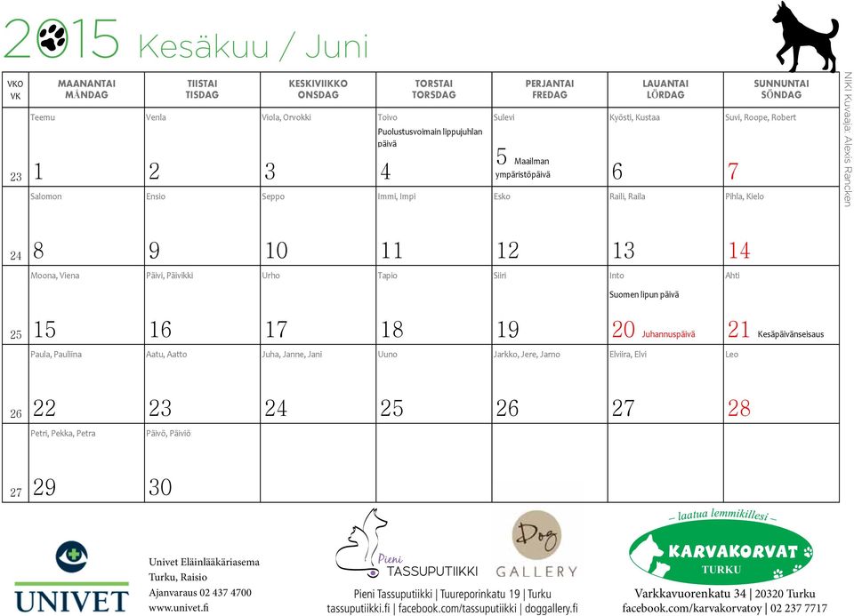 12 13 14 Moona, Viena Päivi, Päivikki Urho Tapio Siiri Into Ahti Suomen lipun päivä 25 15 16 17 18 19 20 Juhannuspäivä 21 Kesäpäivänseisaus Paula, Pauliina Aatu, Aatto Juha, Janne, Jani Uuno Jarkko,