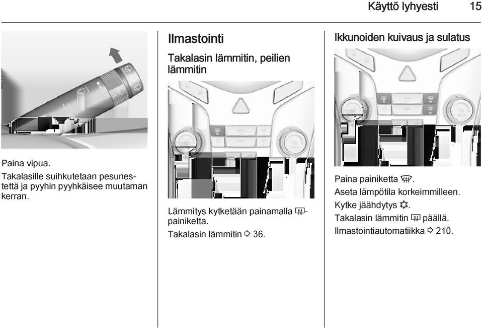 Lämmitys kytketään painamalla Ü- painiketta. Takalasin lämmitin 3 36. Paina painiketta V.