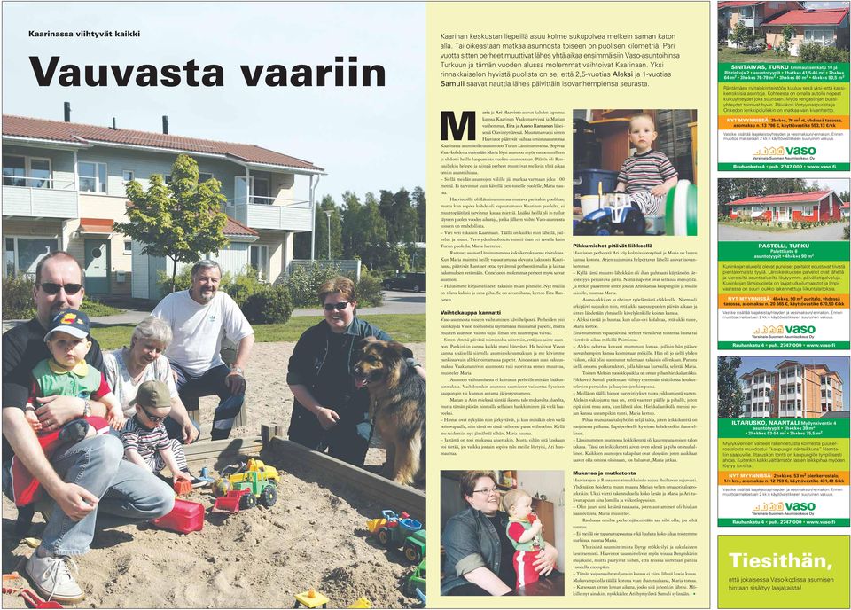 Yksi rinnakkaiselon hyvistä puolista on se, että 2,5-vuotias Aleksi ja 1-vuotias Samuli saavat nauttia lähes päivittäin isovanhempiensa seurasta.