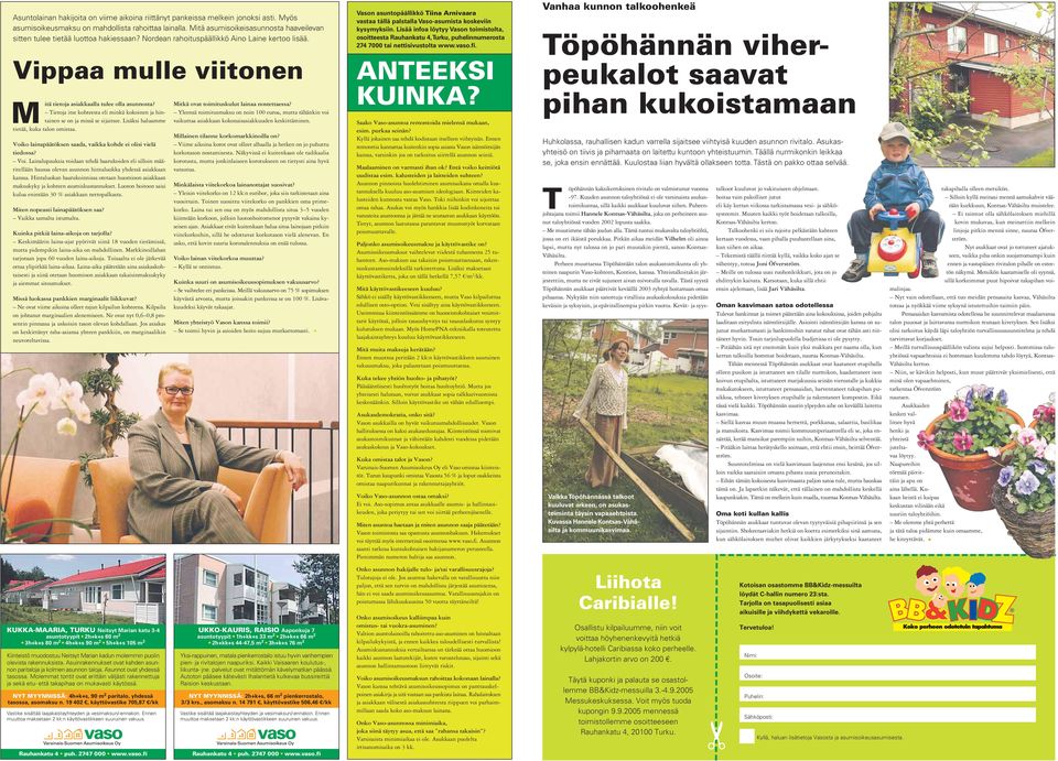 Tietoja itse kohteesta eli minkä kokoinen ja hintainen se on ja missä se sijaitsee. Lisäksi haluamme tietää, kuka talon omistaa. Voik