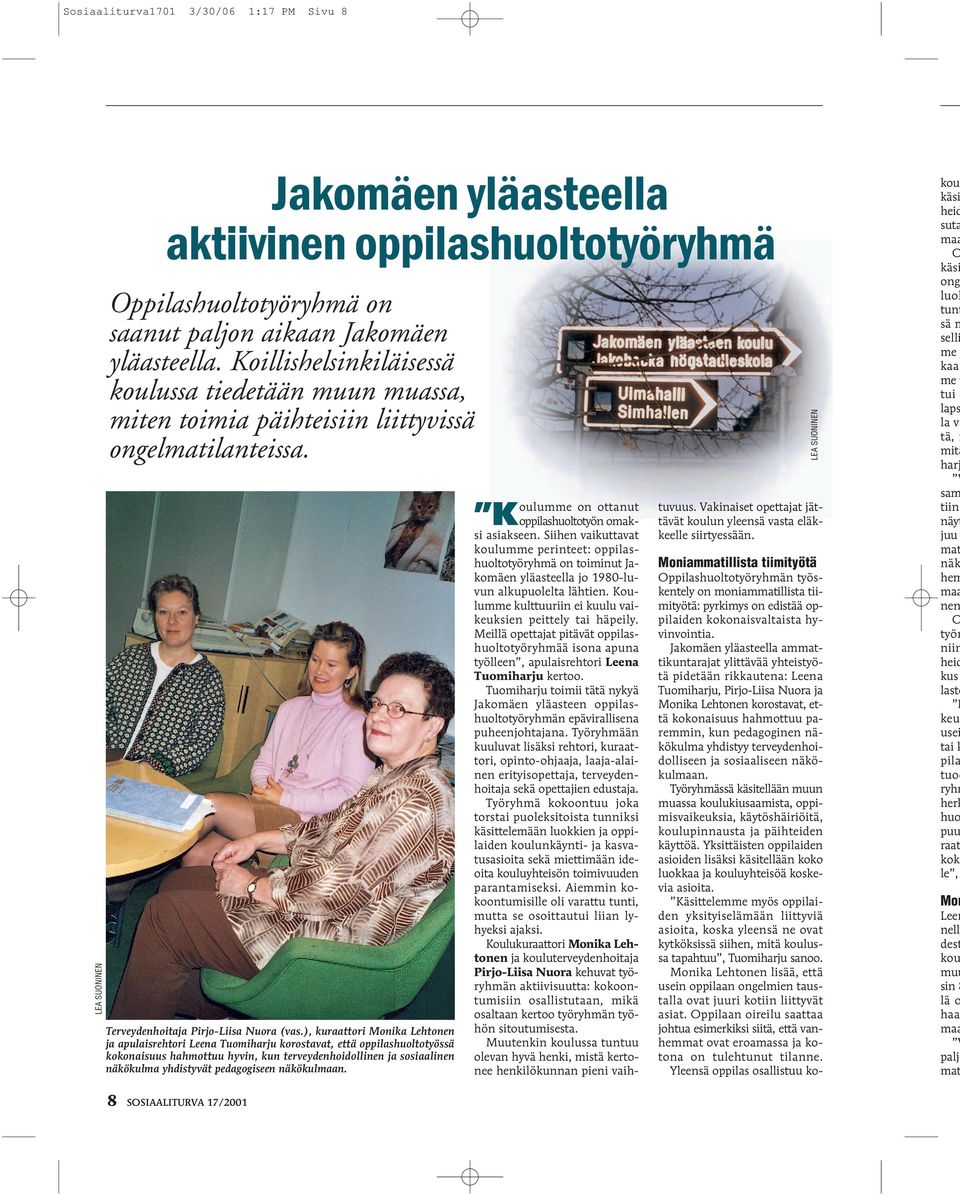 ), kuraattori Monika Lehtonen ja apulaisrehtori Leena Tuomiharju korostavat, että oppilashuoltotyössä kokonaisuus hahmottuu hyvin, kun terveydenhoidollinen ja sosiaalinen näkökulma yhdistyvät