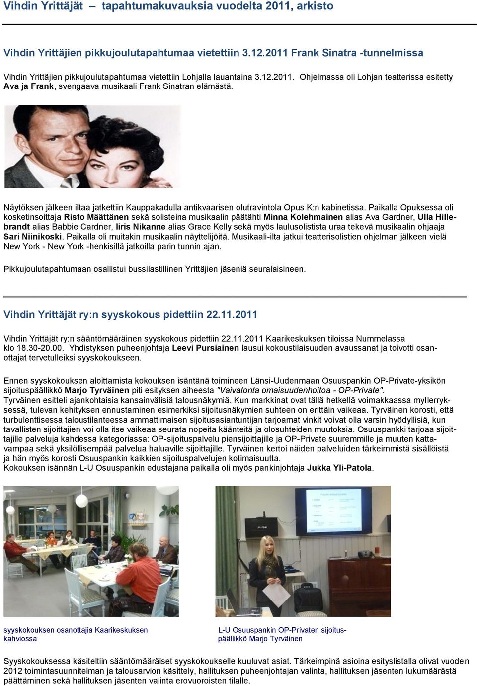 Näytöksen jälkeen iltaa jatkettiin Kauppakadulla antikvaarisen olutravintola Opus K:n kabinetissa.