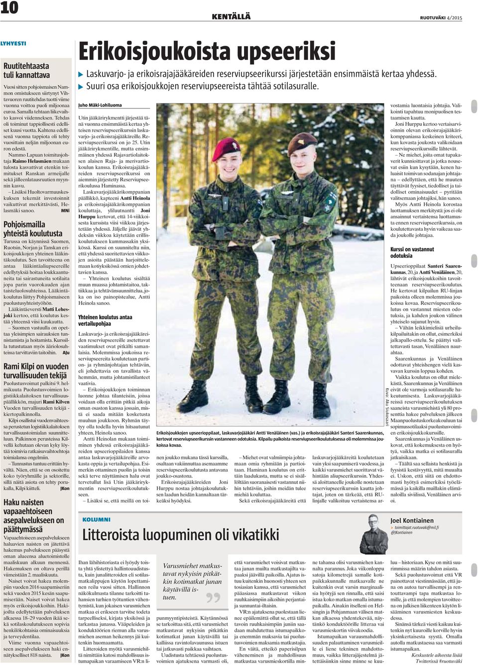 Nammo Lapuan toimitusjohtaja Raimo Helasmäen mukaan tulosta kasvattivat etenkin toimitukset Ranskan armeijalle sekä jälleenlatausruutien myynnin kasvu.
