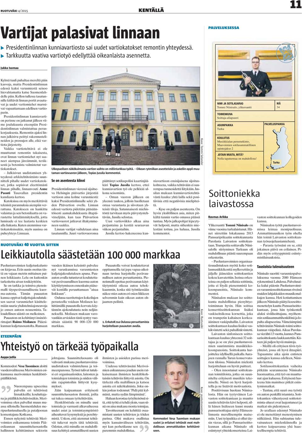 Jukka Isomaa Kylmä tuuli puhaltaa mereltä päin kasvoja, mutta Presidentinlinnan edessä kaksi varusmiestä seisoo hievahtamatta katse Suomenlahdelle päin.