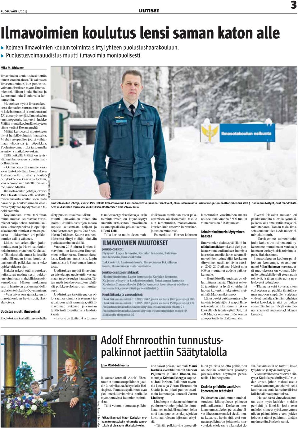 Niskanen Ilmavoimien koulutus keskitettiin tämän vuoden alussa Tikkakosken Ilmasotakouluun, kun puolustusvoimauudistuksen myötä Ilmavoimien teknillinen koulu Hallissa ja Lentosotakoulu Kauhavalla