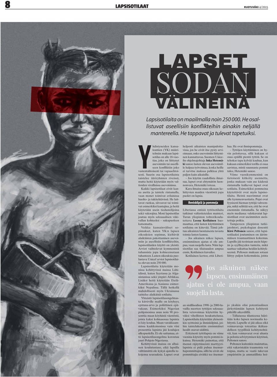 Yhdistyneiden kansakuntien (YK) määritelmän mukaan lapsisotilas on alle 18-vuotias, joka on liittynyt asevoimiin tai aseelliseen konfliktiin joko vastentahtoisesti tai vapaaehtoisesti.