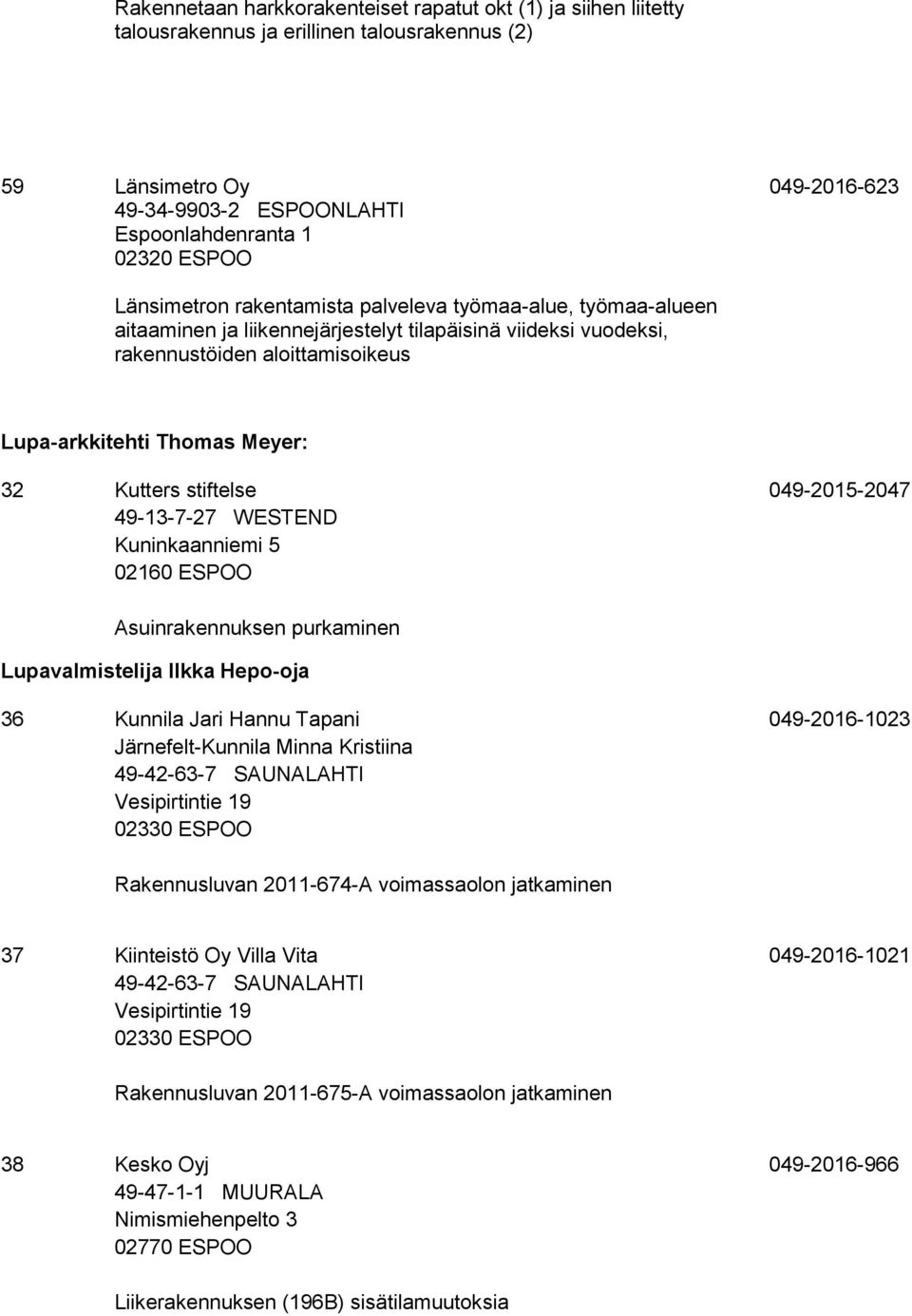 stiftelse 49-13-7-27 WESTEND Kuninkaanniemi 5 02160 ESPOO 049-2015-2047 Asuinrakennuksen purkaminen Lupavalmistelija Ilkka Hepo-oja 36 Kunnila Jari Hannu Tapani Järnefelt-Kunnila Minna Kristiina