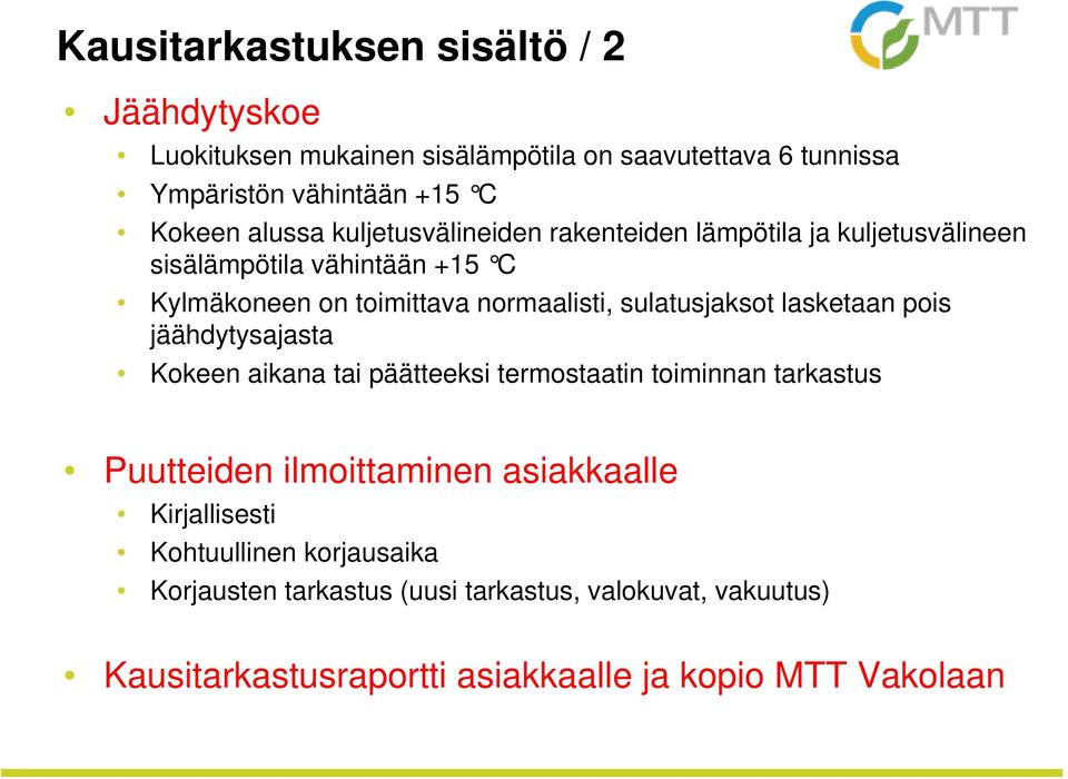 sulatusjaksot lasketaan pois jäähdytysajasta Kokeen aikana tai päätteeksi termostaatin toiminnan tarkastus Puutteiden ilmoittaminen asiakkaalle