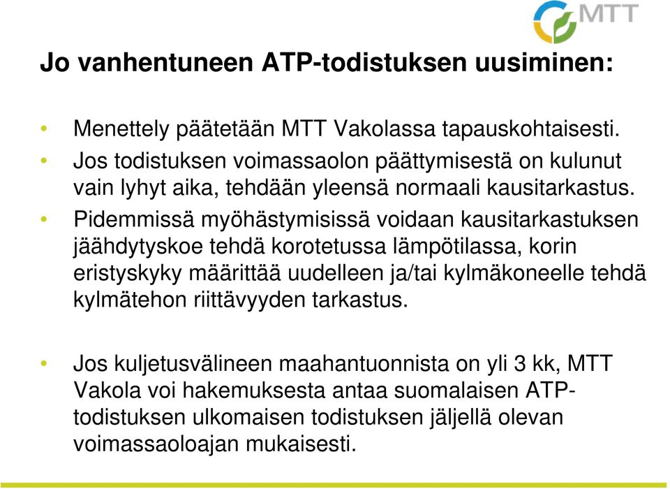 Pidemmissä myöhästymisissä voidaan kausitarkastuksen jäähdytyskoe tehdä korotetussa lämpötilassa, korin eristyskyky määrittää uudelleen ja/tai