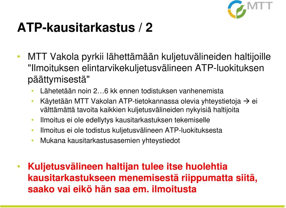 kuljetusvälineiden nykyisiä haltijoita Ilmoitus ei ole edellytys kausitarkastuksen tekemiselle Ilmoitus ei ole todistus kuljetusvälineen ATP-luokituksesta