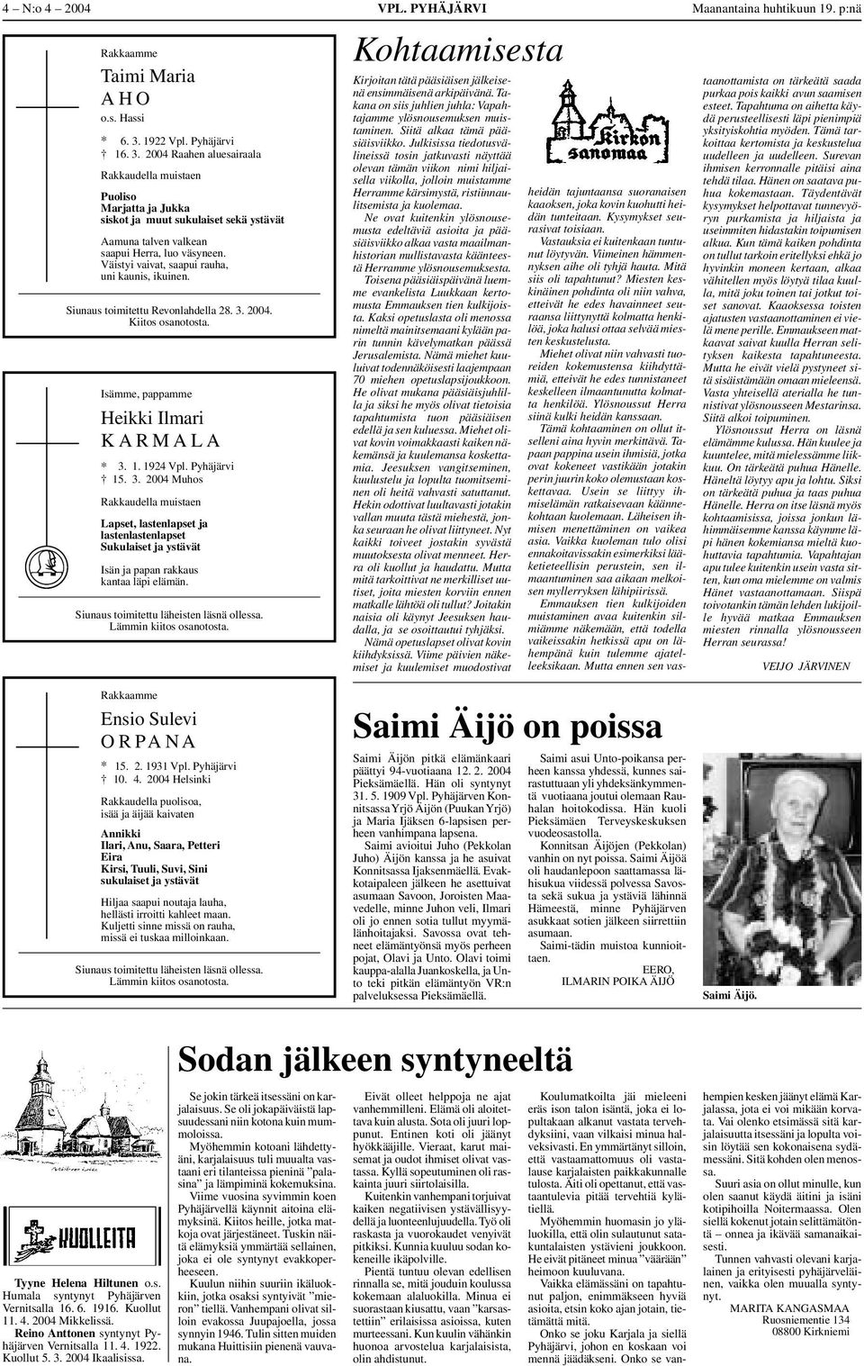 Väistyi vaivat, saapui rauha, uni kaunis, ikuinen. Siunaus toimitettu Revonlahdella 28. 3.