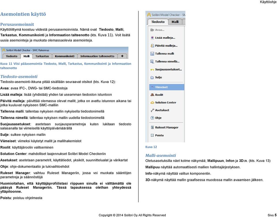 Kuva 11 Viisi pääasemointia Tiedosto, Malli, Tarkastus, Kommunikointi ja Informaation talteenotto Tiedosto-asemointi Tiedosto-asemointi-ikkuna pitää sisällään seuraavat otsikot (kts.