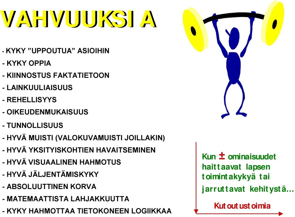 HYVÄ VISUAALINEN HAHMOTUS HYVÄ JÄLJENTÄMISKYKY ABSOLUUTTINEN KORVA MATEMAATTISTA LAHJAKKUUTTA KYKY