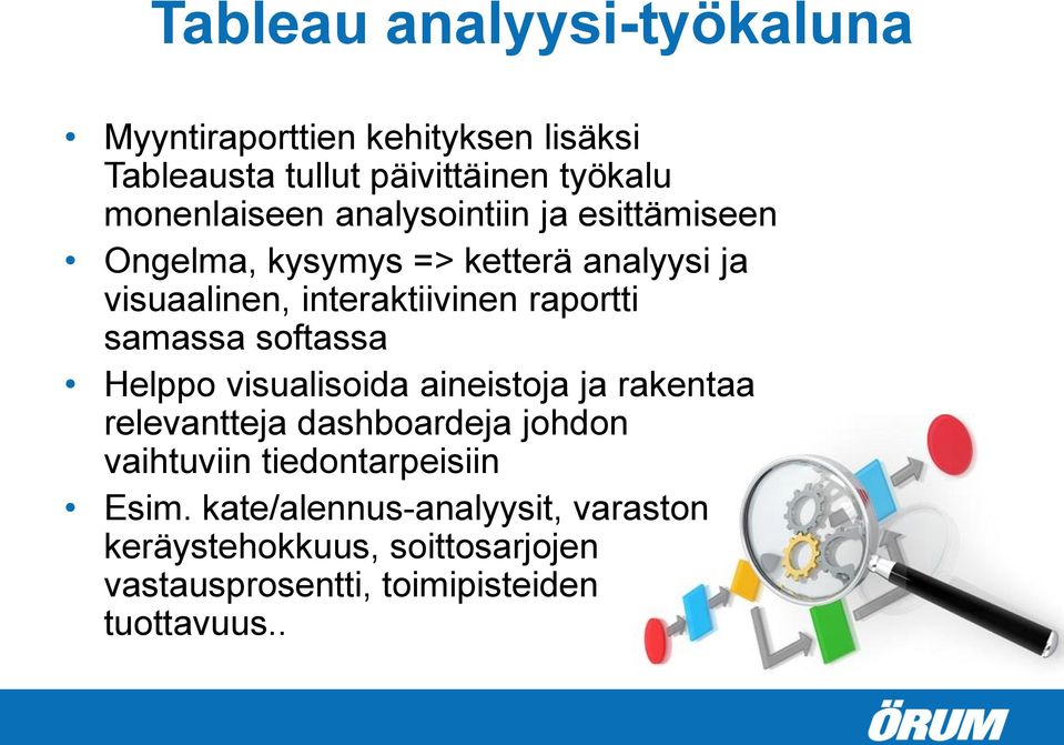 samassa softassa Helppo visualisoida aineistoja ja rakentaa relevantteja dashboardeja johdon vaihtuviin