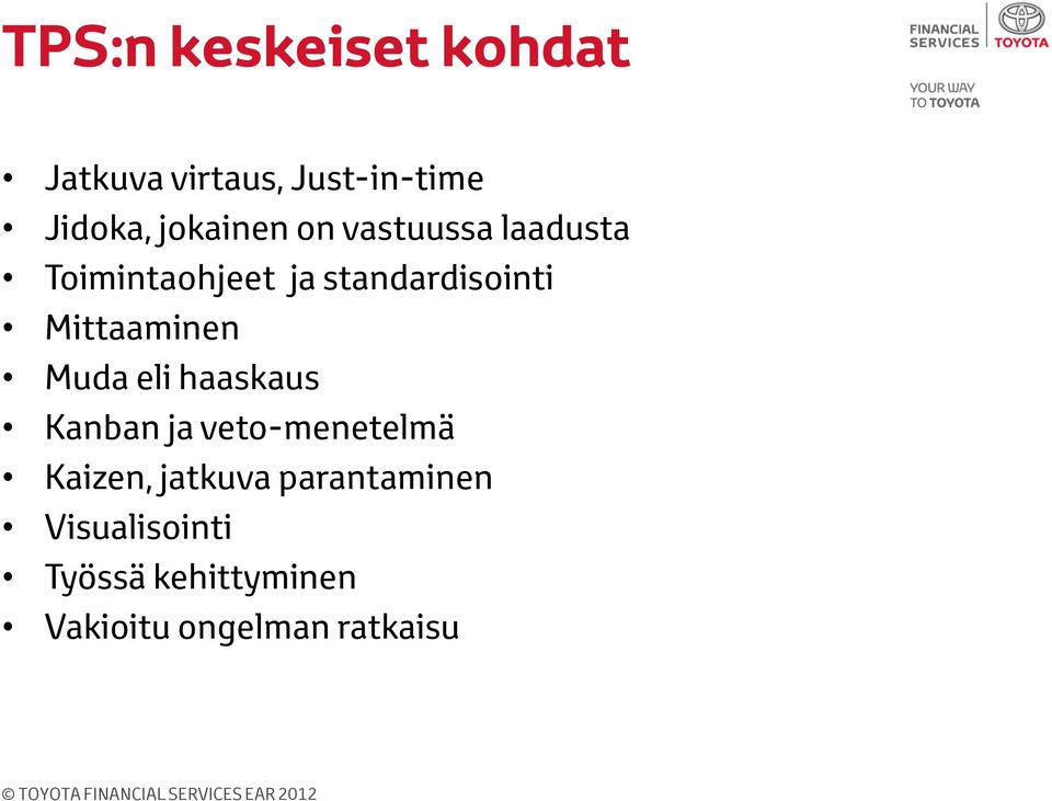 Mittaaminen Muda eli haaskaus Kanban ja veto-menetelmä Kaizen,