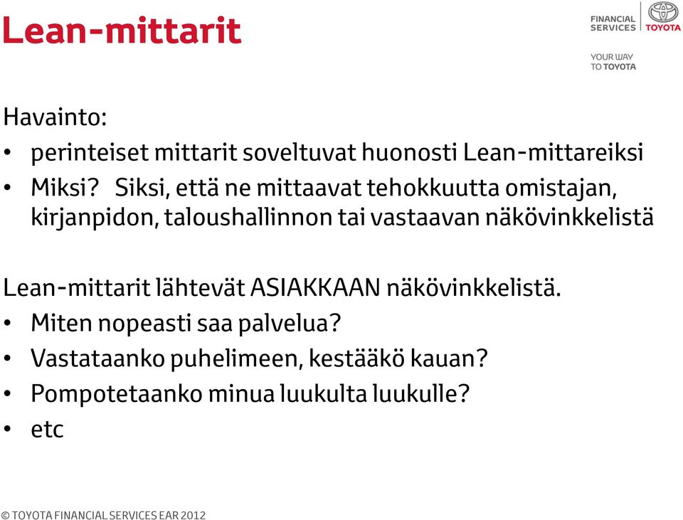 vastaavan näkövinkkelistä Lean-mittarit lähtevät ASIAKKAAN näkövinkkelistä.