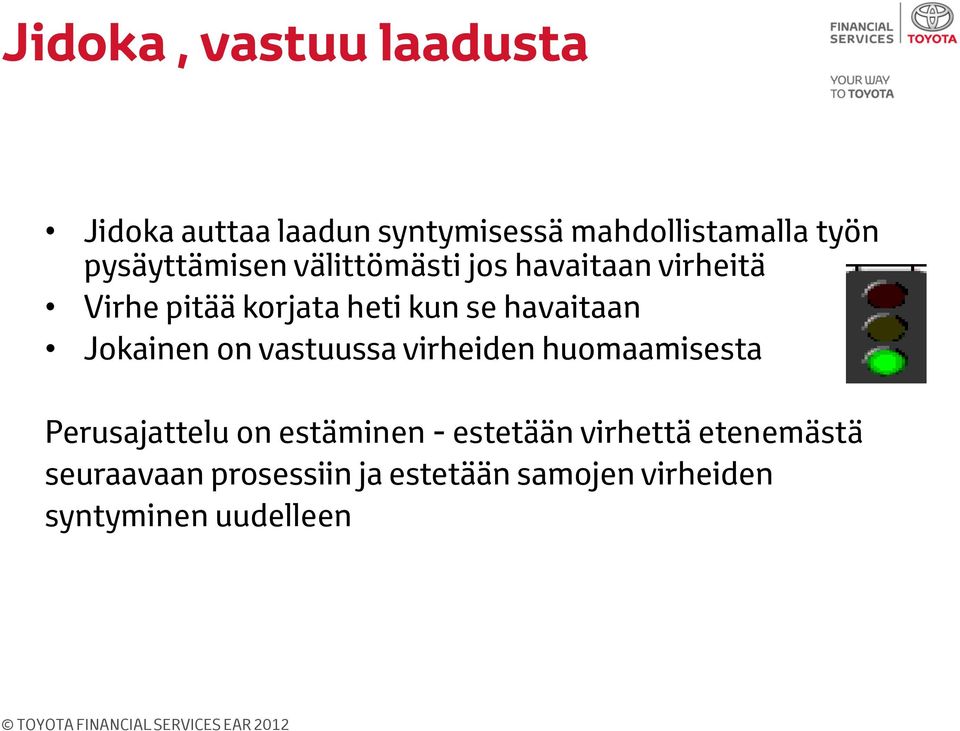 havaitaan Jokainen on vastuussa virheiden huomaamisesta Perusajattelu on estäminen -