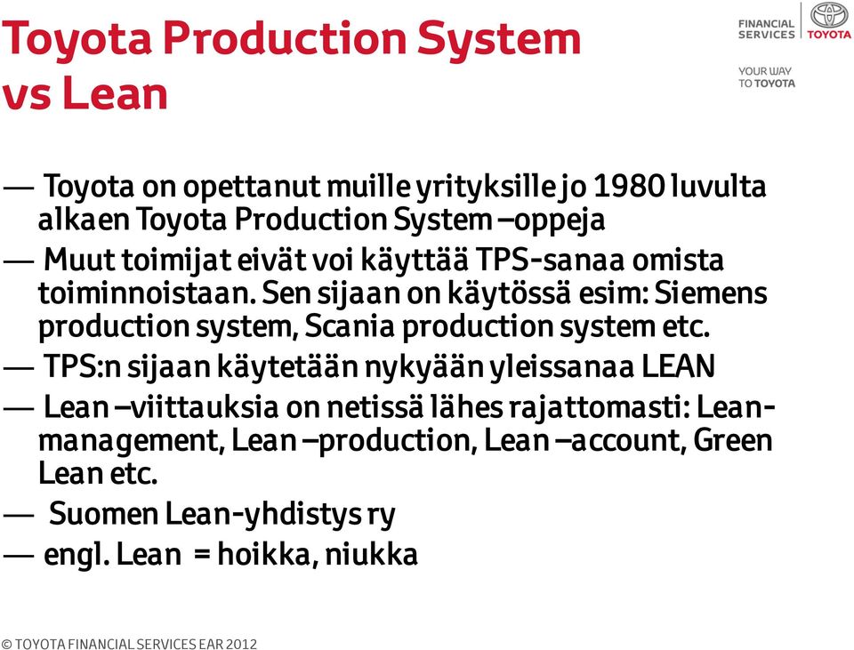 Sen sijaan on käytössä esim: Siemens production system, Scania production system etc.