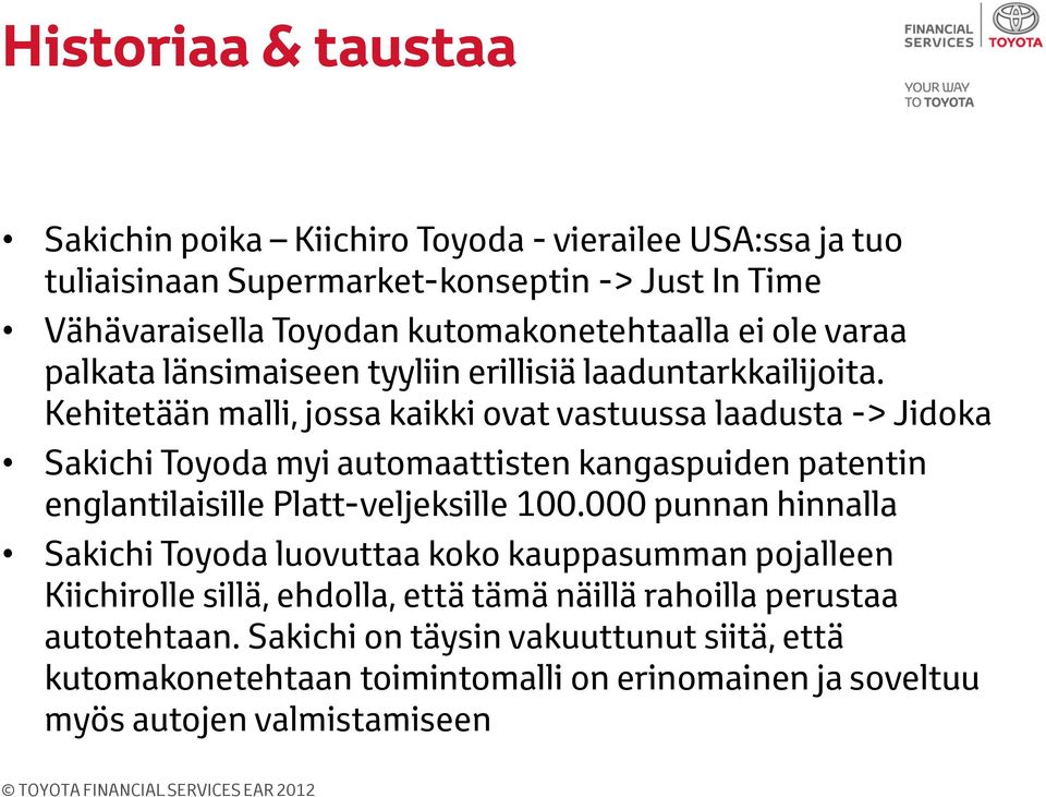 Kehitetään malli, jossa kaikki ovat vastuussa laadusta -> Jidoka Sakichi Toyoda myi automaattisten kangaspuiden patentin englantilaisille Platt-veljeksille 100.