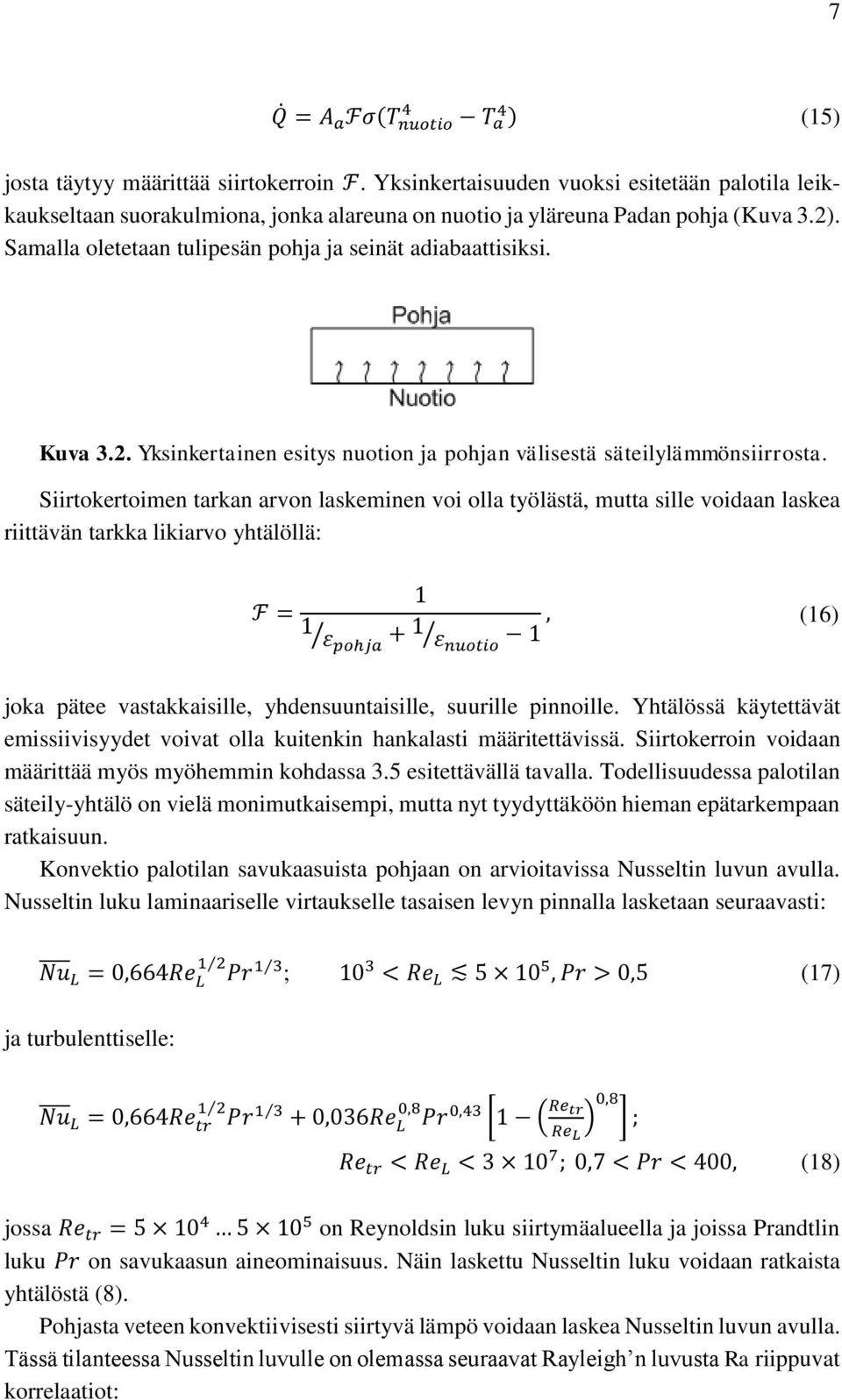 Kuva 3.2. Yksinkertainen esitys nuotion ja pohjan välisestä säteilylämmönsiirrosta.